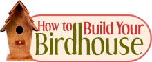 How to Build Your Birdhouse