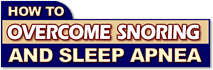 How To Overcome Snoring and Sleep Apnea